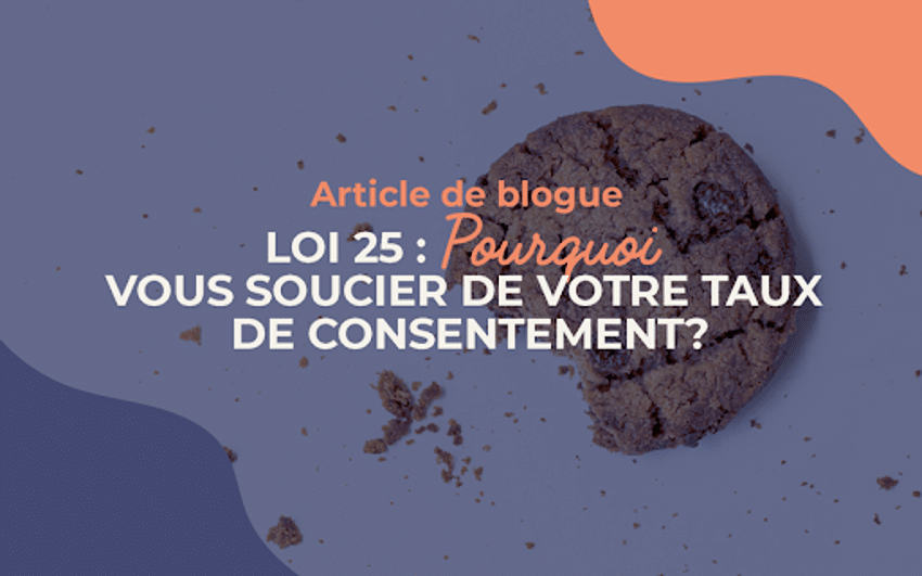 LOI 25 : Pourquoi vous soucier de votre taux de consentement?