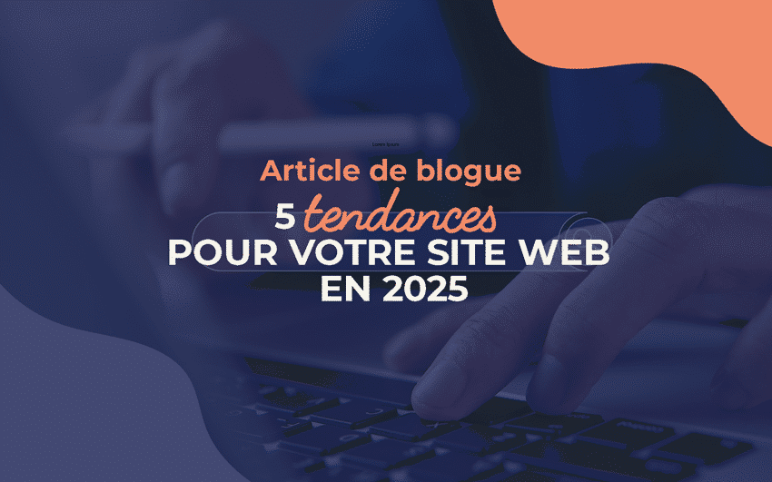 5 tendances pour votre site web en 2025